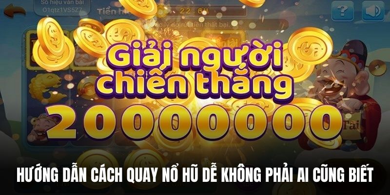 Hướng dẫn cách quay nổ hũ dễ không phải ai cũng biết.